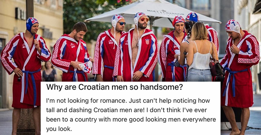 Tema na Redditu: "Nikad nisam bila u zemlji s toliko zgodnih tipova kao u Hrvatskoj"