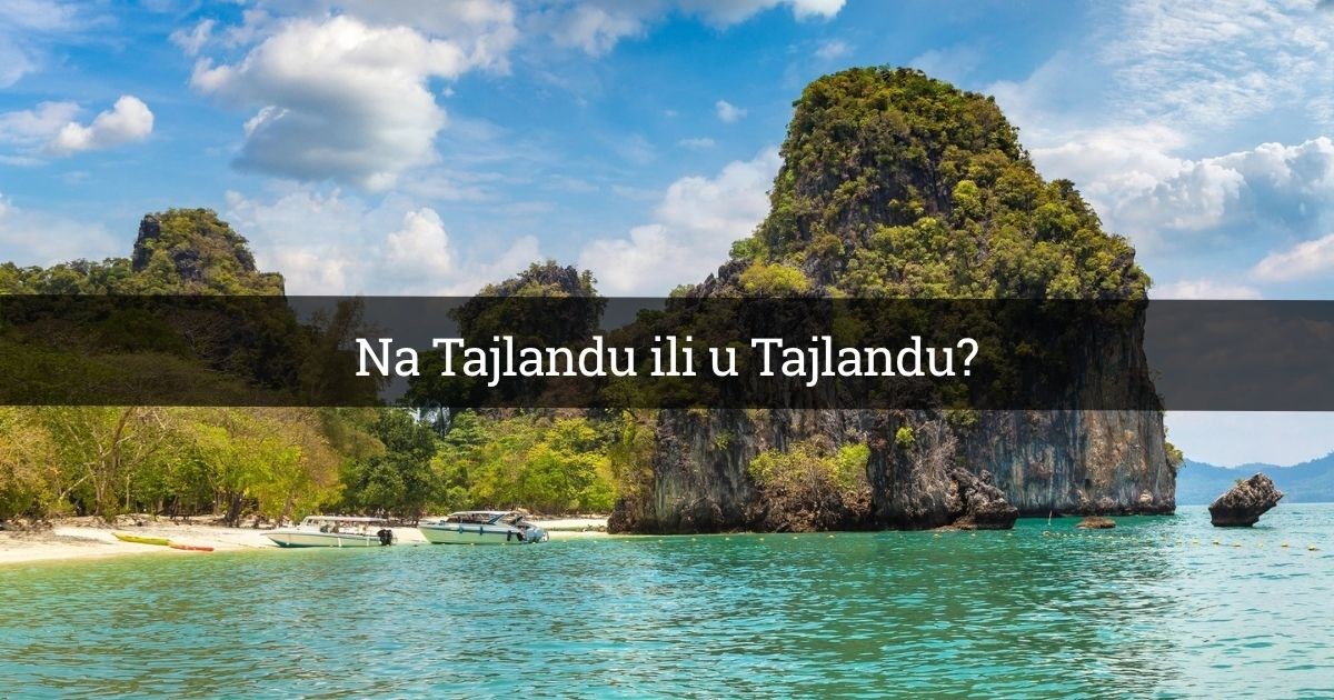 Zašto pišemo "na Tajlandu"