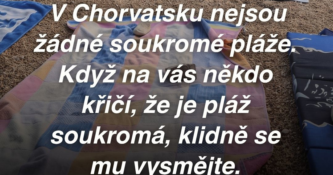 Milí turisté, v Chorvatsku neexistují soukromé pláže. Koupat se můžete, kde chcete