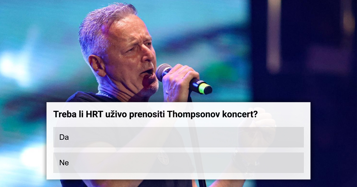 ANKETA Treba li HRT prenositi uživo Thompsonov koncert?