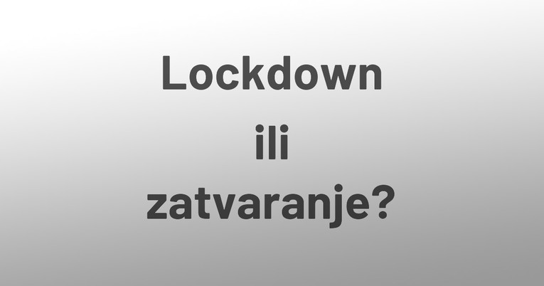 Institut za hrvatski jezik: Umjesto "lockdown" koristite "zatvaranje"