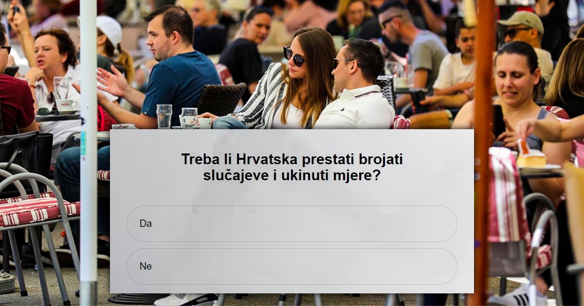 ANKETA Treba li Hrvatska prestati brojati slučajeve i ukinuti mjere?
