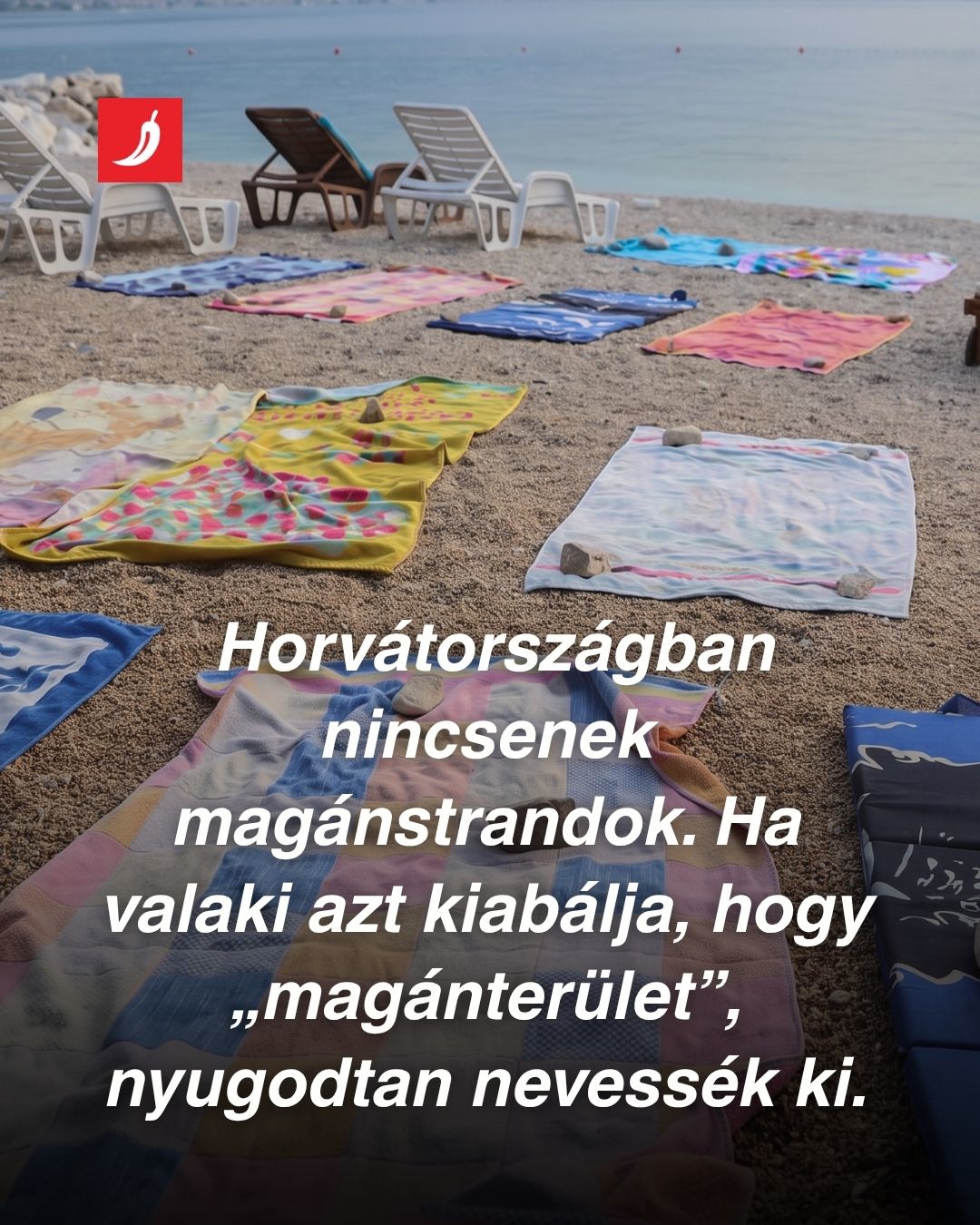 Kedves turisták, Horvátországban nincsenek magánstrandok. Ott fürödhetnek, ahol csak