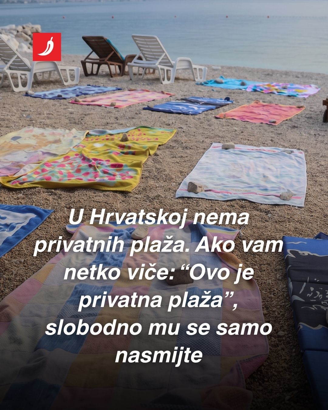 Dragi turisti, u Hrvatskoj nema privatnih plaža. Možete se kupati gdje želite