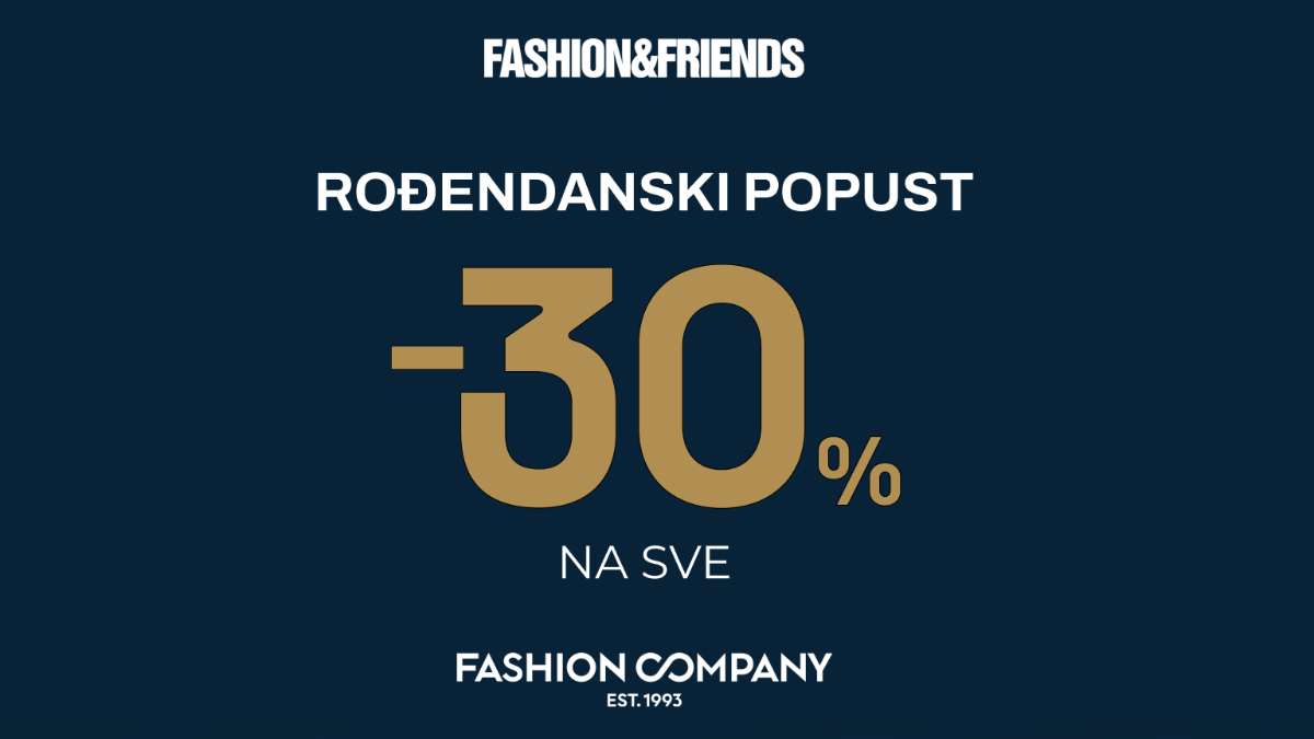 Fashion company slavi rođendan uz 30% popusta na sve u Fashion&Friends i online