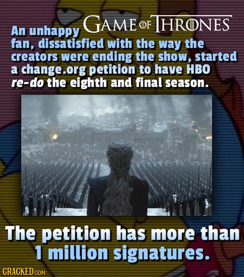 Fan Igre prijestolja, nezadovoljan završetkom serije, započeo je peticiju u kojoj je tražio od HBO-a da napravi novi kraj. Peticija je skupila više od milijun potpisa