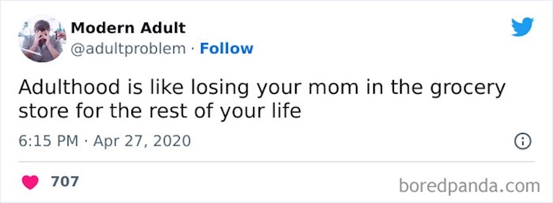 Znate onaj osjećaj izgubljenosti kada kao dijete zalutate dalje od mame u trgovini? E pa odrastanje je to, samo što mamu nikad više ne nađete