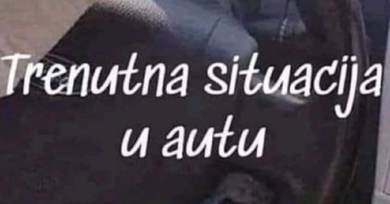 Ovo je današnja situacija u svakom autu u regiji, apsolutno svi ćete se propoznati