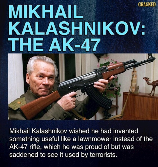 Mikhail Kalashnikov poželio je da je izumio kosilicu ili nešto slično, umjesto AK-47! Nije računao da će kalašnjikov jednog dana doći i do terorista...