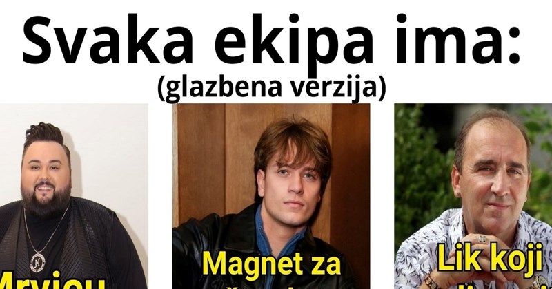 Fora opisuje sastav svake, ali baš svake muške ekipe na ovim prostorima. Totalno je pogođena!