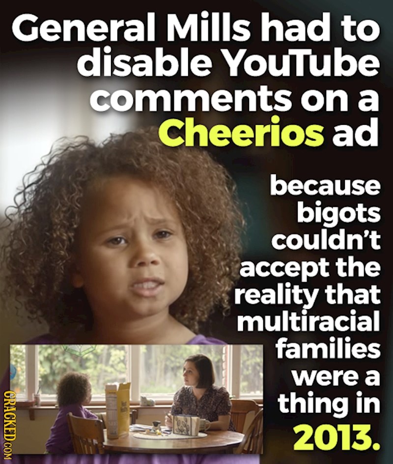 Reklama za Cheerios izazvala je toliku histeriju na Youtubeu, da su ispod nje morali biti onemogućeni komentari. Problem je nastao jer je glavni akter reklame resno mješovita obitelj. Ne, ovo se nije događalo 60-ih godina prošlog stoljeća, već 2013.!
