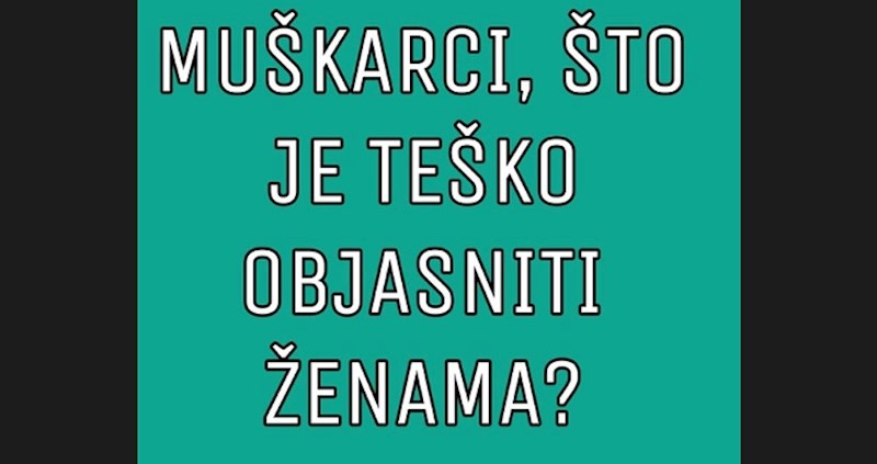 Popularna FB stranica pitala je muškarce što je nemoguće objasniti ženama, evo najboljih odgovora