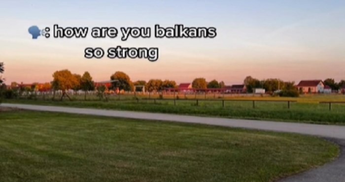 Fora prikazuje zašto su Balkanci tako snažni ljudi, umrijet ćete od smijeha kada vidite razlog