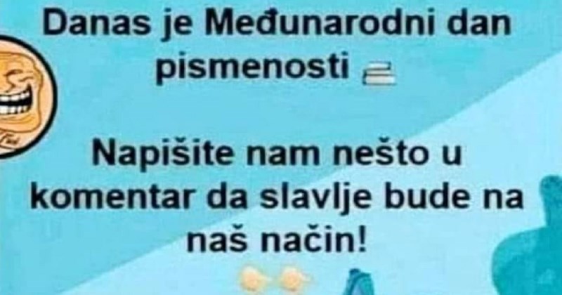 Povodom Međunarodnog dana pismenosti, tip je počastio čovječanstvo najnepismenijim komentarom IKAD