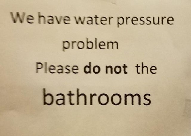 2. "Osim što nisu dobro napisali, najgore od svega je što je to jedini toalet na poslu..."