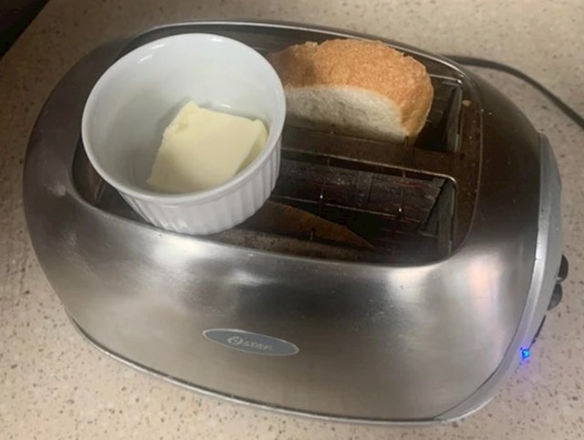 "Ovako ja rastapam maslac dok si radim tost. Dosad se pokazalo kao najbolje rješenje"