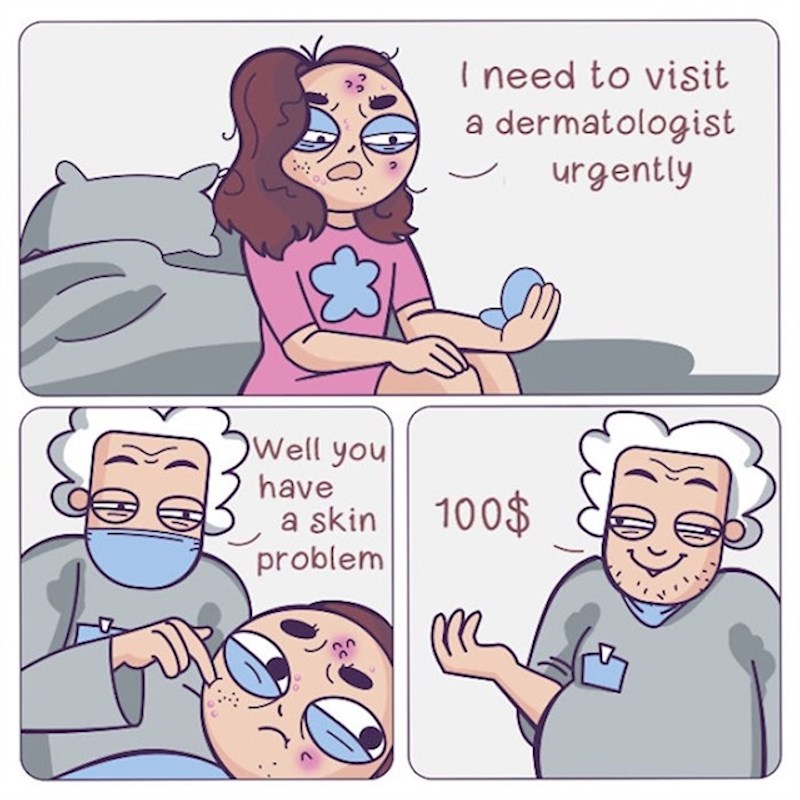 "Moram hitno dermatologu!" / "Imate problem s kožom. To bi bilo 100 dolara, molim!"