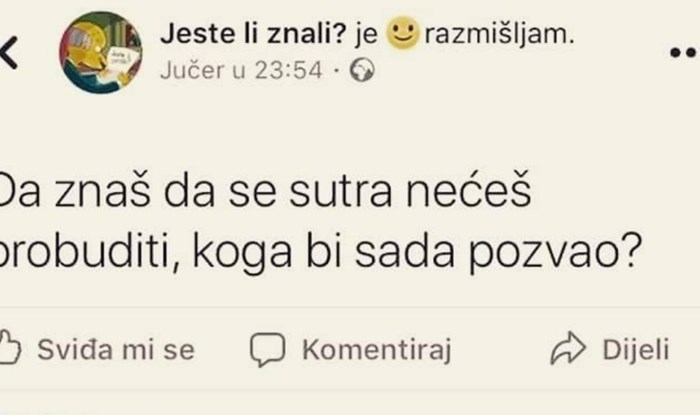 Pitali su ekipu na Fejsu koga bi nazvali da znaju da se neće probuditi, ovaj odgovor teški je hit