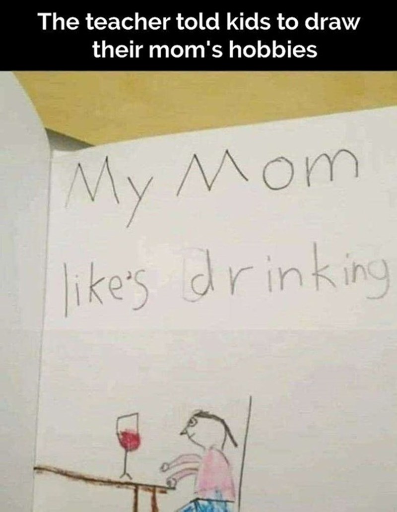 "Moja mama voli piti."