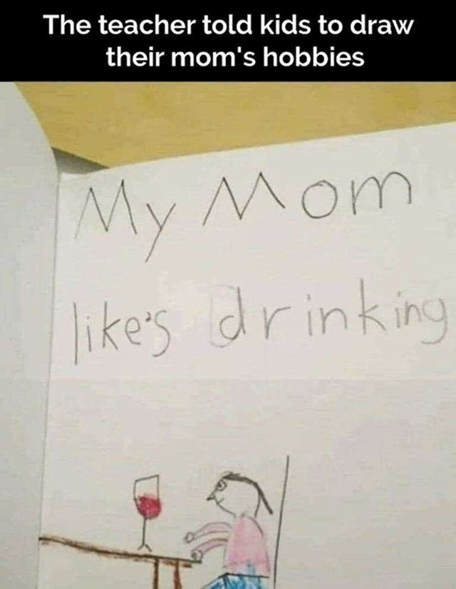 "Moja mama voli piti."