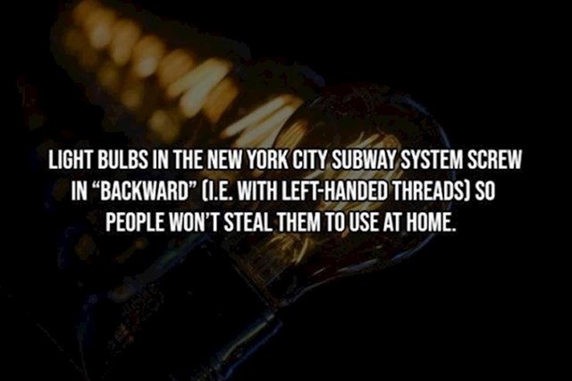 8. Žarulje u njujorškoj podzemnoj željeznici odvrću se obrnuto - kako ih ljudi ne bi krali i koristili kod kuće.