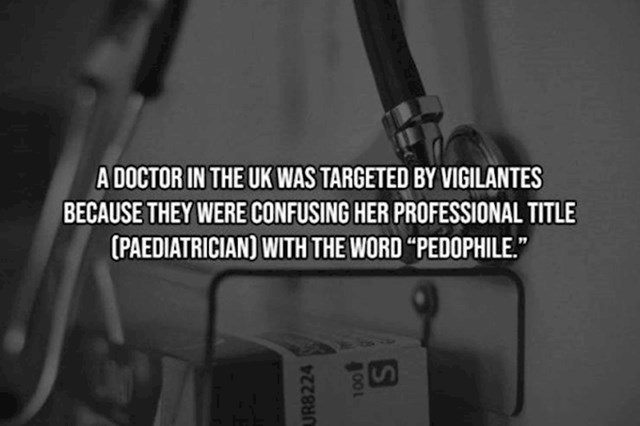 11. Huligani u Ujedinjenom Kraljevstvu napali su jednog liječnika jer su zamijenili riječi pedijatar i pedofil.