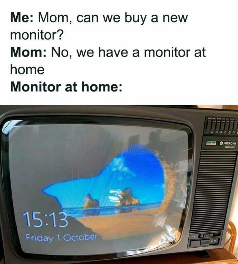 13. Kad mama kaže da nam ne treba novi ekran