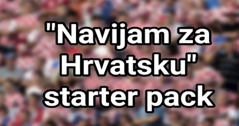 Fora pokazuje koji su obavezni rekviziti prosječnog navijača Hrvatske, urnebesna je i istinita