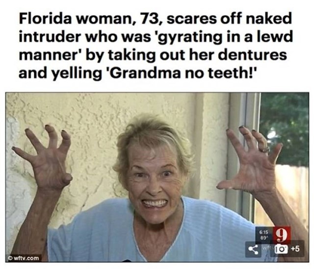 16. 73-godišnjakinja iz Floride otjerala je golog uljeza na njezinom posjedu tako što je skinula zubalo i počela vikati: "Bakica bez zubiju!"