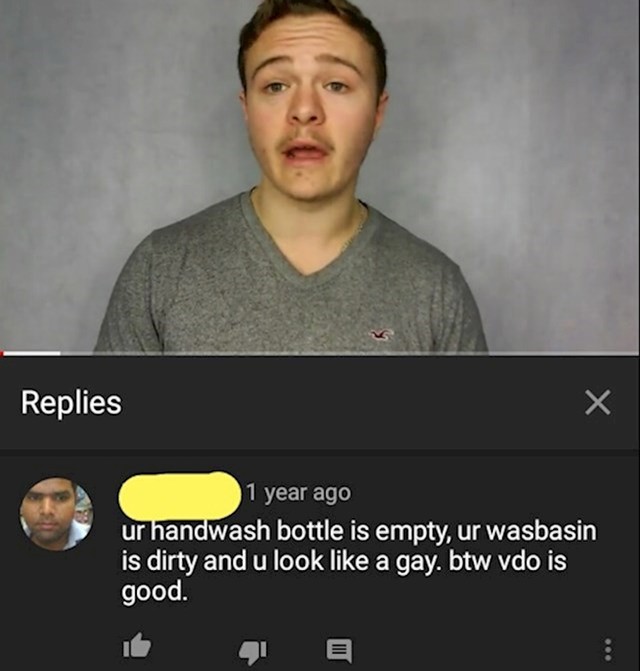 14. "Boca za sapun ti je prazna, umivaonik ti je prljav i izgledaš kao gay. Usput, video je dobar!"