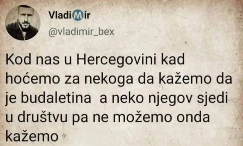 Tip je savršeno objasnio kako Hercegovci vrijeđaju rečenicom koja ne zvuči kao vrijeđanje, top je!