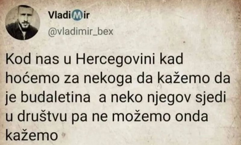 Tip je savršeno objasnio kako Hercegovci vrijeđaju rečenicom koja ne zvuči kao vrijeđanje, top je!