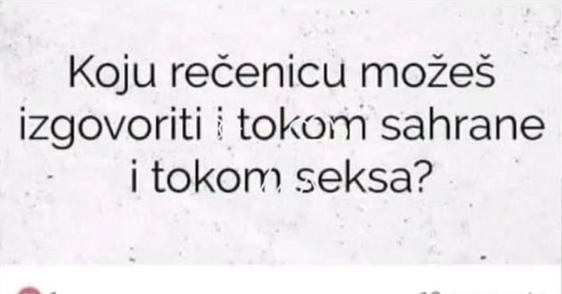 Netko je pitao koju rečenicu možeš izgovorit tijekom seksa i sahrane, prvi komentar obara rekorde!