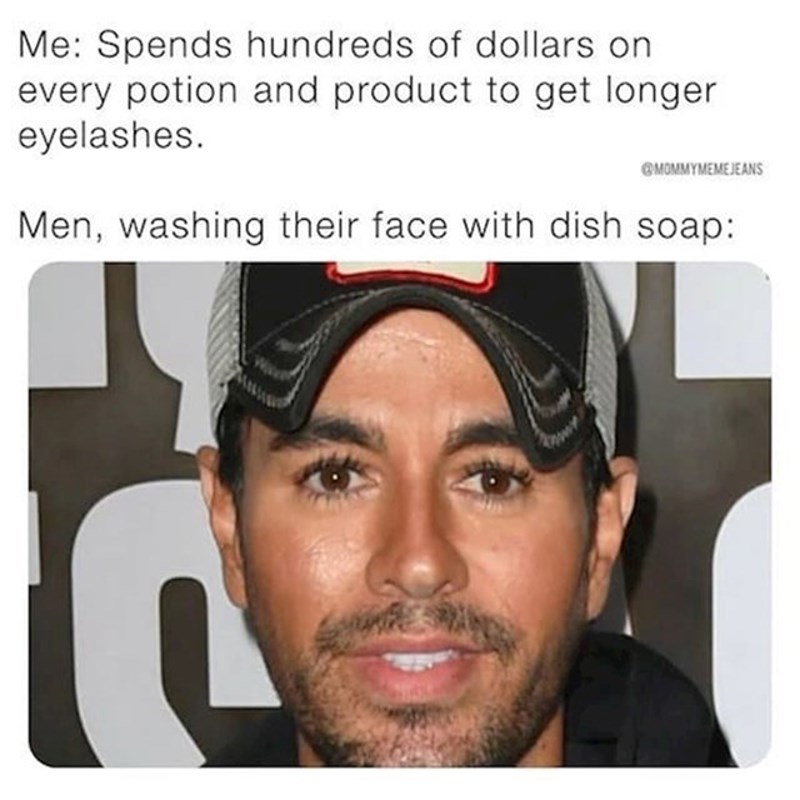 Ja koja trošim milijune na sredstva za njegu trepavica. Moj muž koji ih pere sapunom: