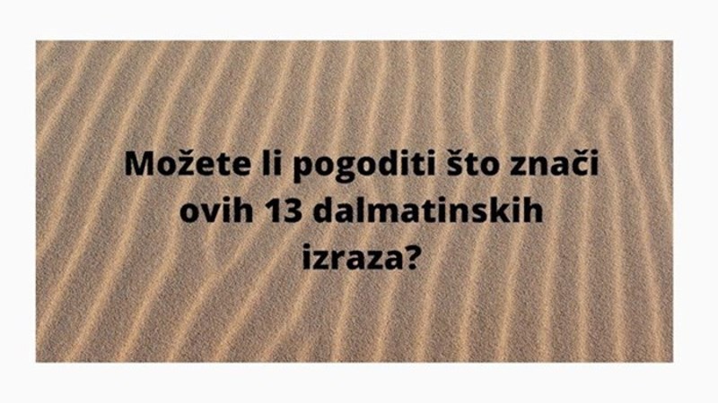 KVIZ Možete li pogoditi značenje ovih dalmatinskih izraza?