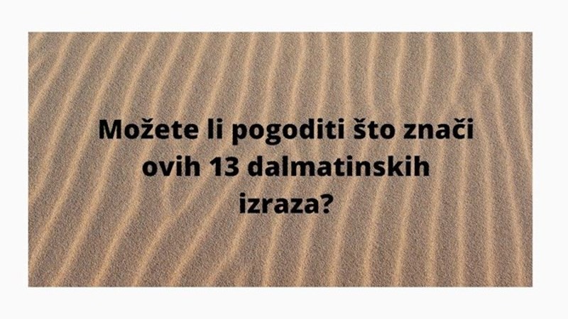 KVIZ Možete li pogoditi značenje ovih dalmatinskih izraza?