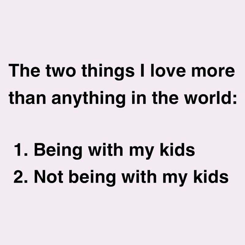 Dvije stvari koje volim najviše na svijetu. Biti s djecom i biti bez djece