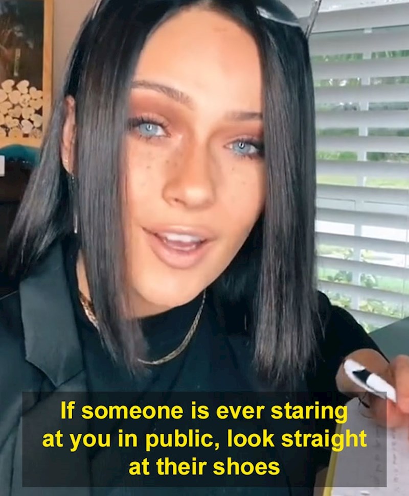 Kada vam netko napravi neugodnu situaciju time što zuri u vas, zagledajte se u cipele te osobe i ne dižite pogled. To će im izazvati nelagodu na način da će se upitati što je krivo s njihovim cipelama i vjerojatno će se prebaciti na drugu žrtvu!