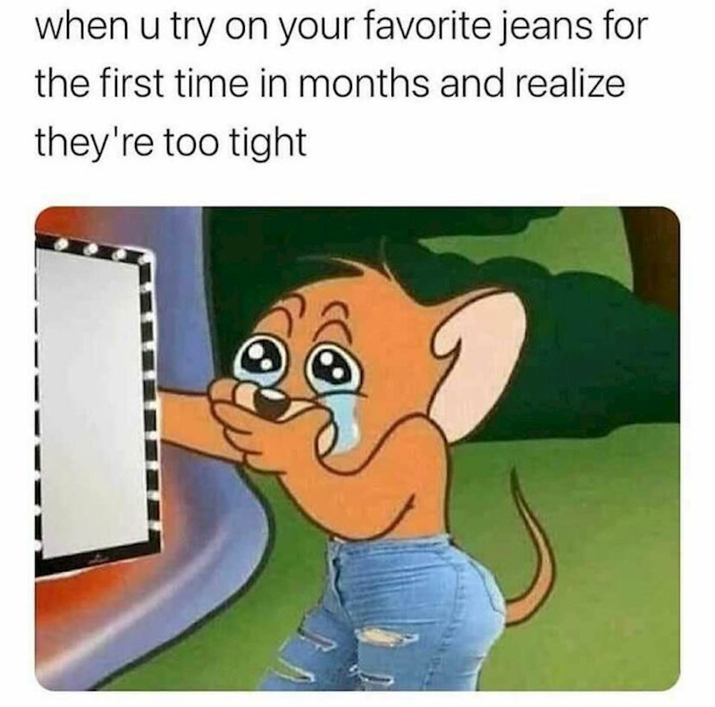 Kada obućeš omiljene traperice nakon dugo vremena, a one ti male