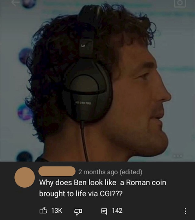"Zašto Ben izgleda kao da je netko oživio vladare s rimskih novčića?"
