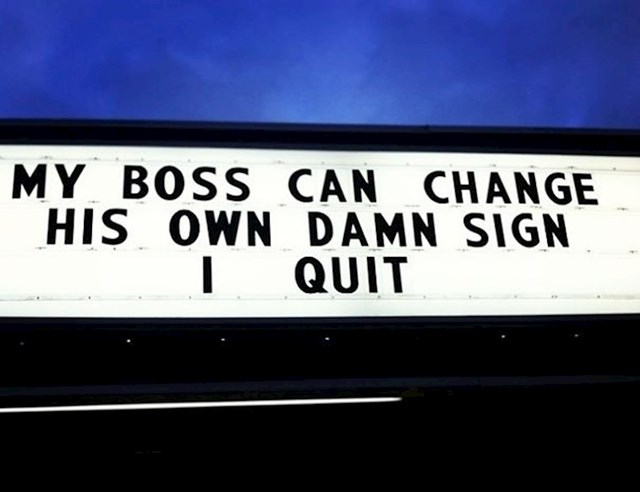 "Moj šef može sam promijeniti prokleti natpis, ja dajem otkaz"
