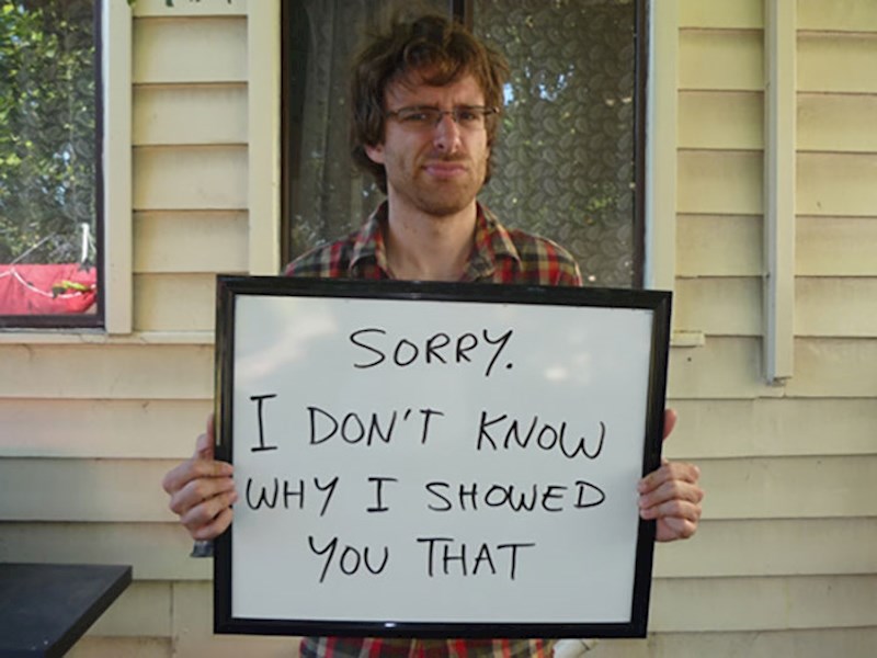 "Oprosti. Ne znam zašto sam ti to pokazao"