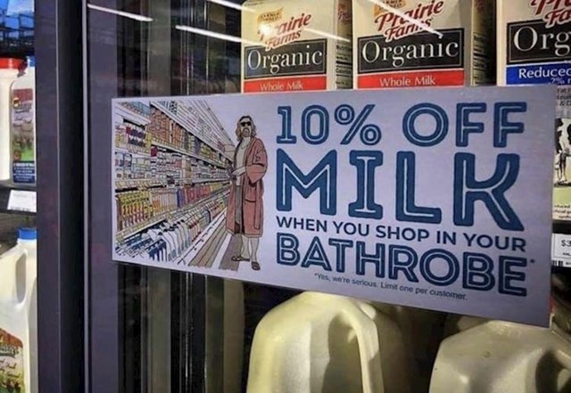 Ovaj supermarket nudi 10% popust na mlijeko svakoj osobi koja dođe kupovati u ogrtaču.