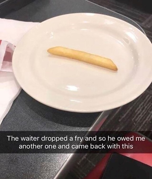 "Mom konobaru je slučajno pao jedan krumpirić na pod pa mi je donio novi."