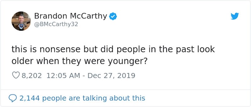 Brandonovo pitanje: "Ovo nema smisla, ali jesu li ljudi u prošlosti izgledali starije kad su bili mlađi?"