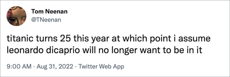 Titanic ove godine puni 25 godina. Pretpostavljam da DiCaprio neće više htjeti biti u njemu.