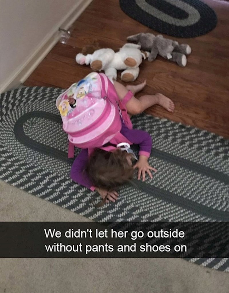 14. Nismo joj dopustili da izađe iz kuće bez hlača i cipela.