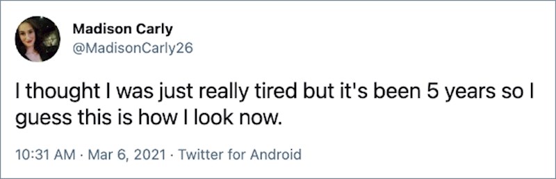 14. Mislila sam da sam samo malo umorna, ali prošlo je 5 godina tako da očito sad tako izgledam...