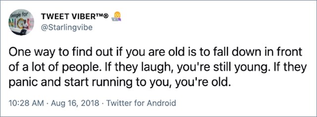 5. Jedan od načina da provjerite jeste li stari je da padnete u javnost. Ako vam se ljudi počnu smijati - mladi ste. Ako se uspaniče i dotrče do vas - stari ste.