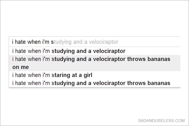 5. "Mrzim taj osjećaj kad učim, a velociraptor (dinosaur) baca banane na mene."